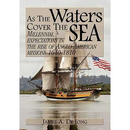As the Waters Cover the Sea: Millennial Expectations in the Rise of Anglo-American Missions 1640-1810 - Paperback