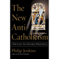The New Anti-Catholicism: The Last Acceptable Prejudice - Paperback