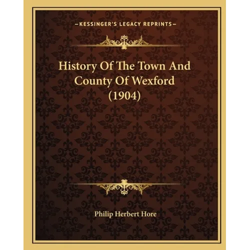 History Of The Town And County Of Wexford (1904) - Paperback