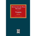 Revolutionary War Records Virginia: Virginia Army and Navy Forces with Bounty Land Warrants for Virginia Military District of Ohio and Virginia Milita - Paperback