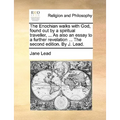 The Enochian Walks with God, Found Out by a Spiritual Traveller, ... as Also an Essay to a Further Revelation ... the Second Edition. by J. Lead. - Paperback