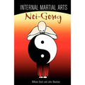 Internal Martial Arts Nei-Gong: Cultivating Your Inner Energy to Raise Your Martial Arts to the Next Level - Paperback