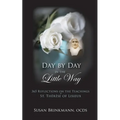 Day by Day in the Little Way: 365 Reflections on the Teachings of St.Therese of Lisieux - Paperback