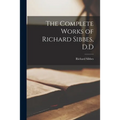 The Complete Works of Richard Sibbes, D.D - Paperback