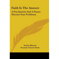 Faith Is The Answer: A Psychiatrist And A Pastor Discuss Your Problems - Paperback