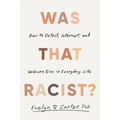 Was That Racist?: How to Detect, Interrupt, and Unlearn Bias in Everyday Life - Hardcover