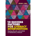 10 Success Factors for Literacy Intervention: Getting Results with Mtss in Elementary Schools - Paperback