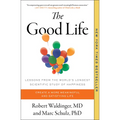 The Good Life: Lessons from the World's Longest Scientific Study of Happiness - Paperback