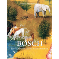 Hieronymus Bosch: Visions, Symbols, and the Secrets of the Soul - Hardcover