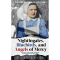 Nightingales, Bluebirds and Angels of Mercy: True Stories of the Courage and Heroism of Nurses on the Front Line in WWII - Paperback