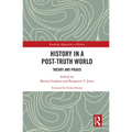 History in a Post-Truth World: Theory and Praxis - Paperback