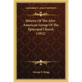 History Of The Afro-American Group Of The Episcopal Church (1922) - Paperback