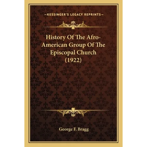 History Of The Afro-American Group Of The Episcopal Church (1922) - Paperback