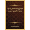 On The Sensations Of Tone As A Physiological Basis For The Theory Of Music - Paperback