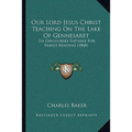 Our Lord Jesus Christ Teaching On The Lake Of Gennesaret: Six Discourses Suitable For Family Reading (1868) - Paperback