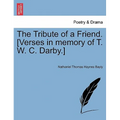 The Tribute of a Friend. [verses in Memory of T. W. C. Darby.] - Paperback