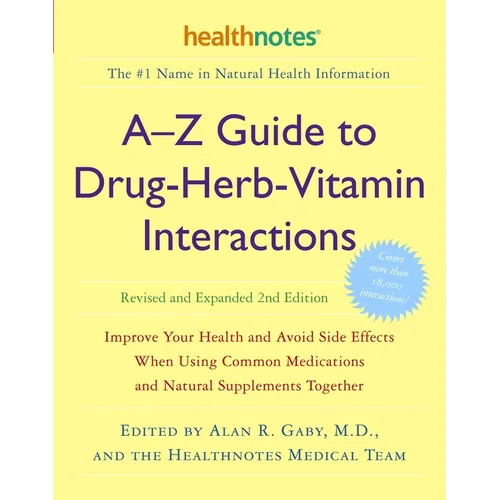 A-Z Guide to Drug-Herb-Vitamin Interactions Revised and Expanded 2nd Edition: Improve Your Health and Avoid Side Effects When Using Common Medications - Paperback