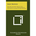 Mary Browne: The True Life And Times Of The Daughter Of The Commissioner Of The United Colonies Of New England - Paperback