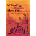 Motivating and Preparing Black Youth for Success - Paperback