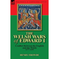 The Welsh Wars of Edward I: Conflict Between the English and the Welsh, 1277-1295 - Paperback