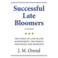 Successful Late Bloomers, Second Edition: The Story of Late-in-life achievement - The People, Strategies And Research - Paperback