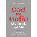 God, the Mafia, My Dad, and Me: A True Story of Secrets and Survival - Hardcover