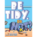Be Tidy, Or Not? - Hardcover