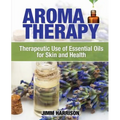 Aromatherapy: Therapeutic Use of Essential Oils for Skin and Health - Paperback
