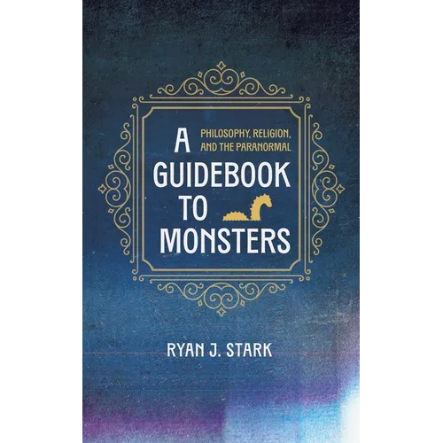 A Guidebook to Monsters: Philosophy, Religion, and the Paranormal - Paperback