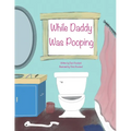 While Daddy Was Pooping - Paperback