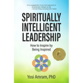 Spiritually Intelligent Leadership: How to Inspire by Being Inspired - Hardcover