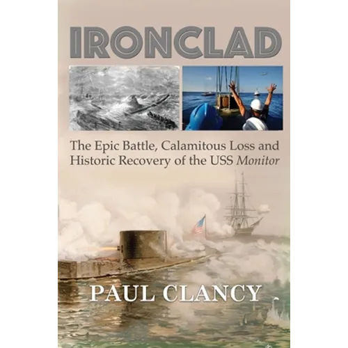 Ironclad: The Epic Battle, Calamitous Loss and Historic Recovery of the USS Monitor - Paperback