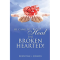 He Came to Heal the Broken Hearted! - Paperback
