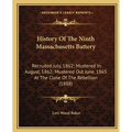 History Of The Ninth Massachusetts Battery: Recruited July, 1862; Mustered In August, 1862; Mustered Out June, 1865 At The Close Of The Rebellion (188 - Paperback