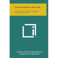 The University of Utah: A History of Its First Hundred Years, 1850 to 1950 - Hardcover