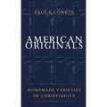 American Originals: Homemade Varieties of Christianity - Paperback