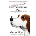 The Nearly Calamitous Taming of PZ: A laboratory dog's search for love - Paperback