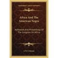 Africa And The American Negro: Addresses And Proceedings Of The Congress On Africa - Paperback
