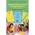 Understanding the World Through Narrative: 160+ Classroom Activities in Fiction, Mythology, Science, History, and the Media: Storywise for 9-15 Year-O - Paperback