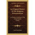 An Original History Of The Religious Denominations: At Present Existing In The United States (1844) - Hardcover