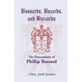 Bossards, Bozards, and Buzzards: The Descendants of Phillip Bossard Who Landed in Philadelphia September 30, 1740 and Settled in Hamilton Township, Pe - Paperback