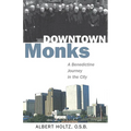 Downtown Monks: A Benedictine Journey in the City - Paperback