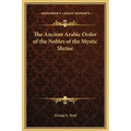 The Ancient Arabic Order of the Nobles of the Mystic Shrine - Hardcover
