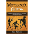 Mitología Griega: Una guía sobre los dioses, la mitología y el folclore griegos - Hardcover