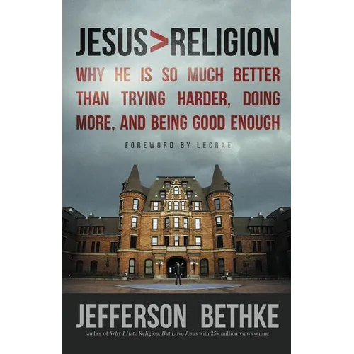 Jesus > Religion: Why He Is So Much Better Than Trying Harder, Doing More, and Being Good Enough - Paperback