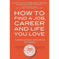 How to Find a Job, Career and Life You Love (2nd Edition): A journey to purpose, fulfillment and life happiness - Paperback