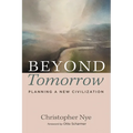 Beyond Tomorrow: Planning a New Civilization - Hardcover
