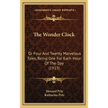 The Wonder Clock: Or Four And Twenty Marvelous Tales, Being One For Each Hour Of The Day (1915) - Hardcover