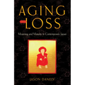 Aging and Loss: Mourning and Maturity in Contemporary Japan - Hardcover