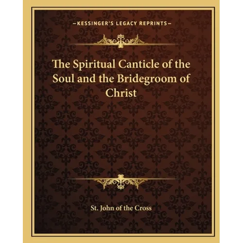 The Spiritual Canticle of the Soul and the Bridegroom of Christ - Paperback